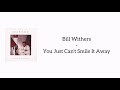 Bill Withers - You Just Can't Smile It Away (Tribute Lyrics)