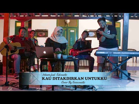 Inteam feat. Edcoustic ~ Kau Ditakdirkan Untukku (Cover) - Essecoustic