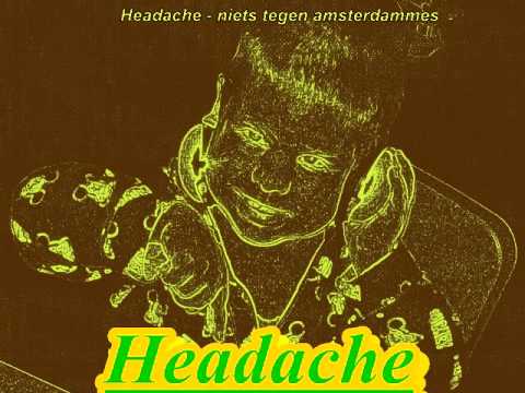 Headache - niets tegen amsterdammers ( ziekte van hedel)