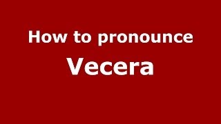 How to pronounce Vecera