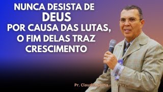 Pregação: NÃO DEVEMOS DESISTIR DE DEUS POR CAUSA DAS LUTAS | Pr. Claudio Gama✔️