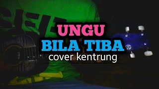 Download lagu LAGU (AZAB)| UNGU - BILA TIBA COVER KENTRUNG (Lirik dan Chord ada di deskripsi) mp3
