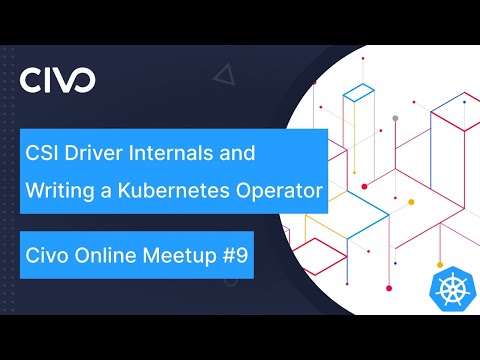 CSI Driver Internals and Writing a Kubernetes Operator from Scratch - Civo Online Meetup #9