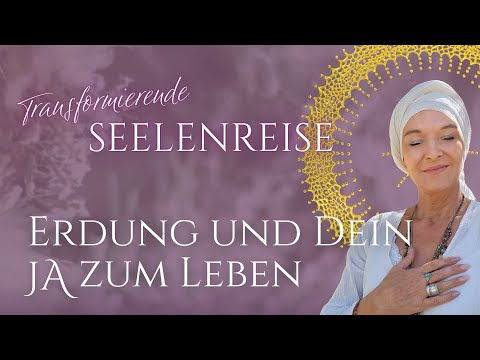 Transformierende Seelenreise – Erdung und dein Ja zum Leben 🌟