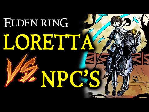 ELDEN RING: Loretta Knight of the Haligtree VS. NPC'S!