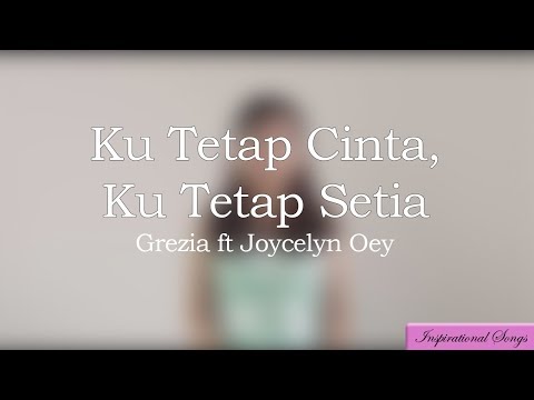 Ku Tetap Cinta Ku Tetap Setia - Grezia Epiphania ft Joycelyn Oey-