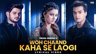 Woh Chaand Kahan Se Laogi Full Song - Vishal Mishr