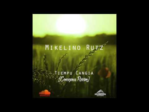 Mikelino Rutz - Tiempu Cangia [Contagious Riddim]