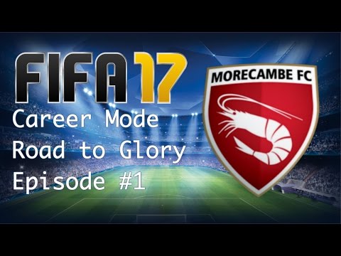 THE BEGINNING! #1 Road To Glory Morecambe FC FIFA 17 Career Mode