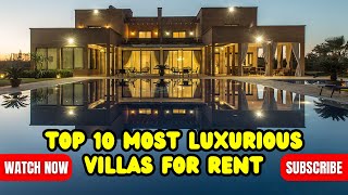 TOP 10 MOST LUXURIOUS VILLAS FOR RENT
