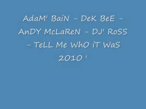 AdaM' BaiN - DeK BeE - AnDY McLaReN - DJ' RoSS - TeLL Me WhO iT WaS 2O1O '