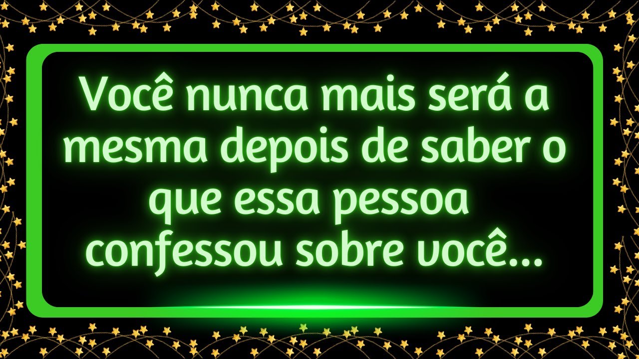 Você nunca mais será a mesma depois de saber o que essa pessoa confessou sobre você...