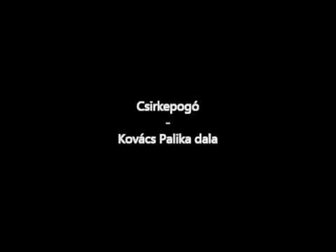 Csirkepogó - Kovács Palika dala
