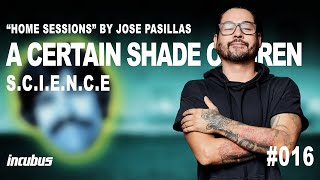 Incubus - José Pasillas: A Certain Shade of Green (Home Performance)
