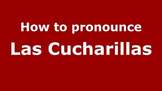 How to pronounce Las Cucharillas