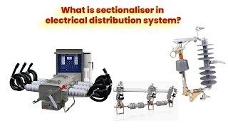 What is a Sectionalizer in an Electrical Distribution System | Electrical Engineering Explained