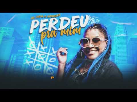Perdeu pra Mim - MC Katia prod. HitMaker (Lyric oficial)