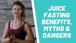 Juice Fasting benefits, Myths & dangers & Juicing Fast Brain Changes