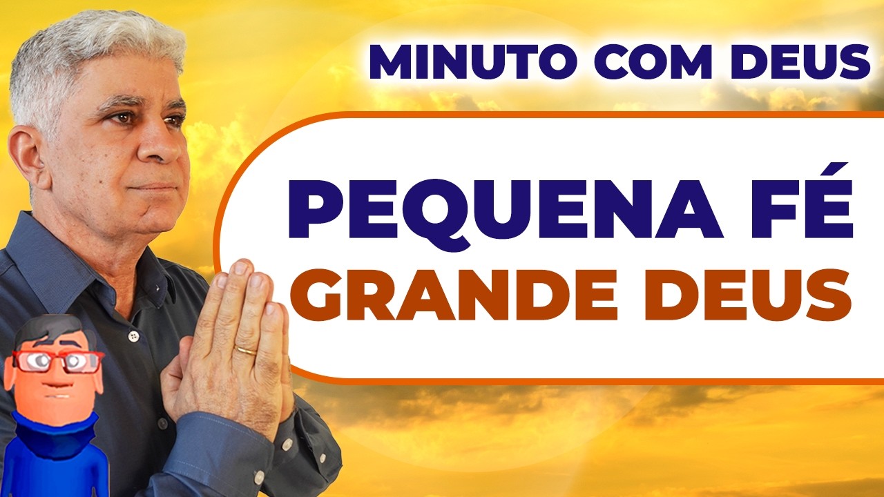 PEQUENA FÉ, GRANDE DEUS - Minuto com Deus de Hoje