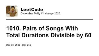 YouTube video 'Daily Leetcode #252: Dec 08, 2020 - 1010. Pairs of Songs With Total Durations Divisible by 60'