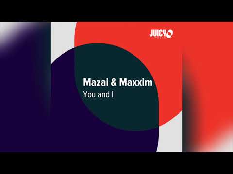 Mazai & Maxxim -You and I