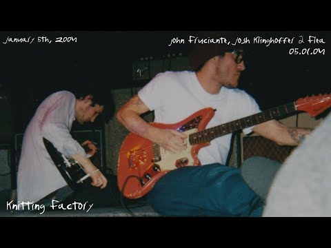 John Frusciante, Josh Klinghoffer & Flea - Knitting Factory #2 2004 [05.01.04] (Full Show SBD/AMT)
