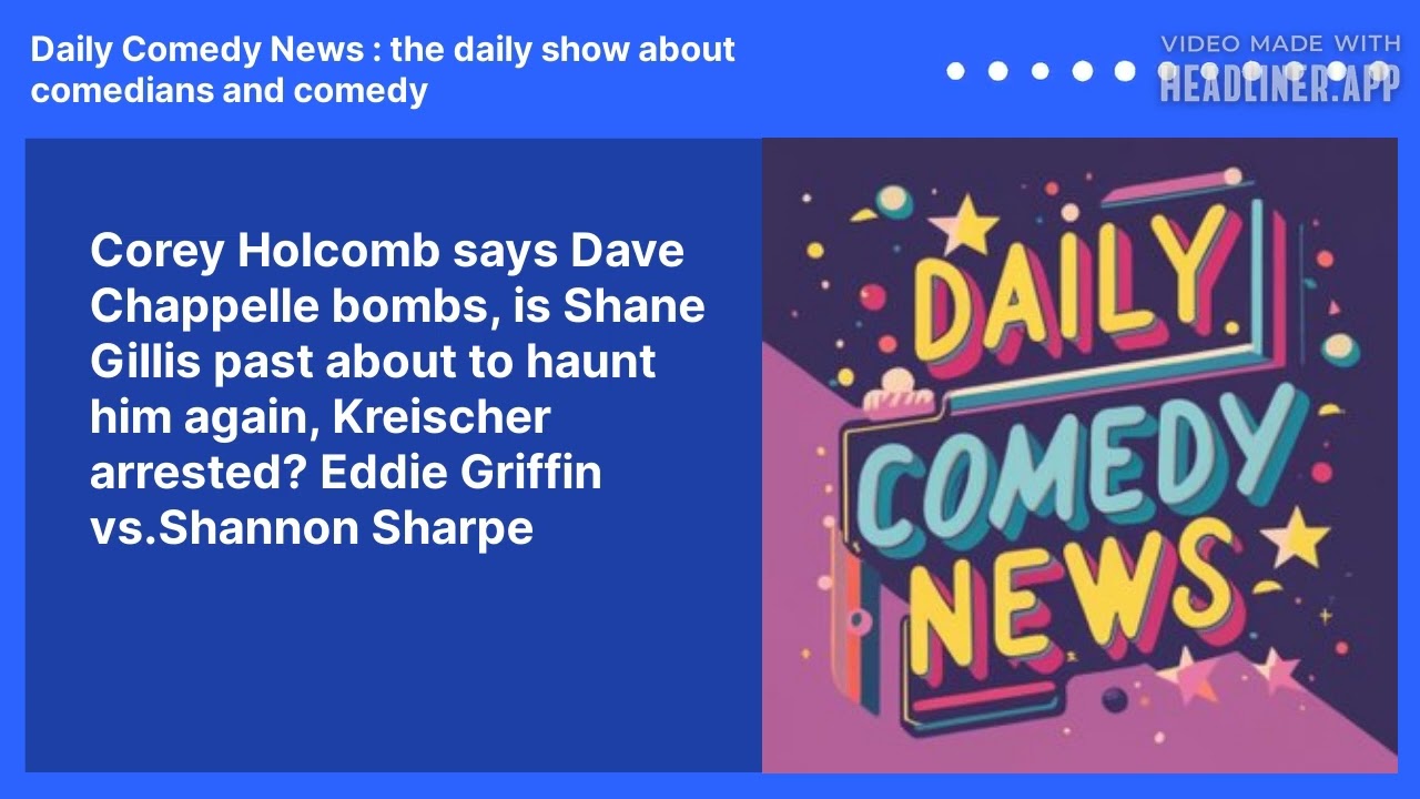 Corey Holcomb says Dave Chappelle bombs, is Shane Gillis past about to haunt him again, Kreischer arrested? Eddie Griffin vs.Shannon Sharpe