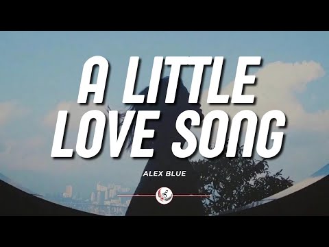 Alex Blue - A Little Love Song (lyrics)