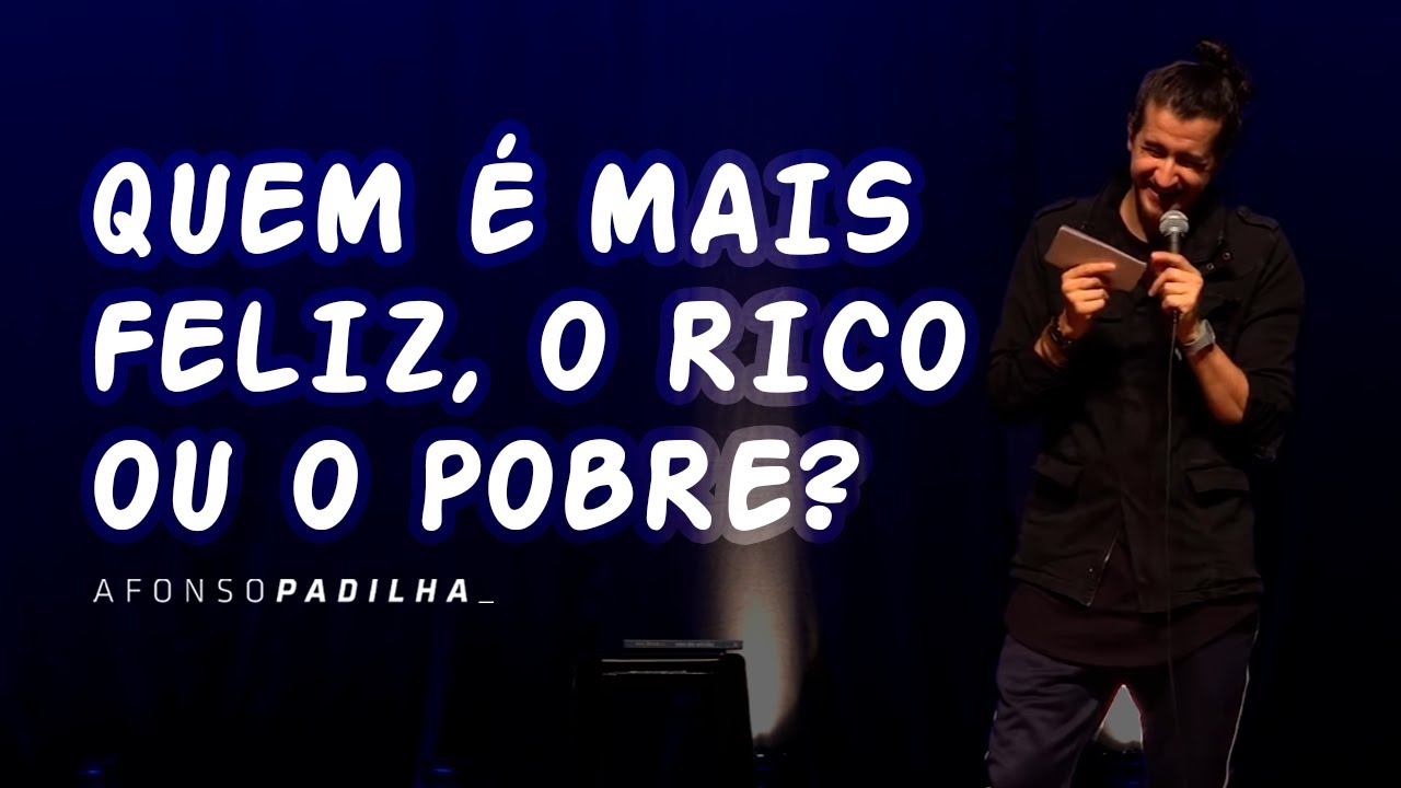 AFONSO PADILHA - QUEM É MAIS FELIZ O RICO OU O POBRE?