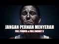 JANGAN PERNAH MENYERAH FULL POWER FULL ENERGY