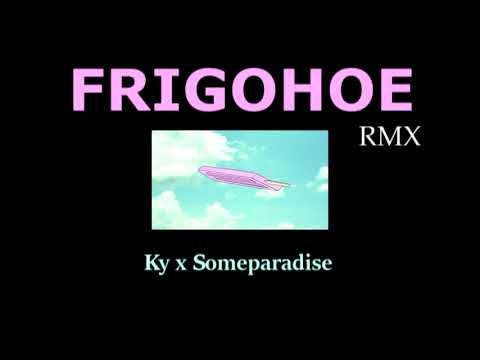 Frigohoe RMX - Ky x SomeParadise - ABC