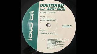 Controlled ft Rudy Rudi - Please Let Me Be (B-Floor mix) 1999