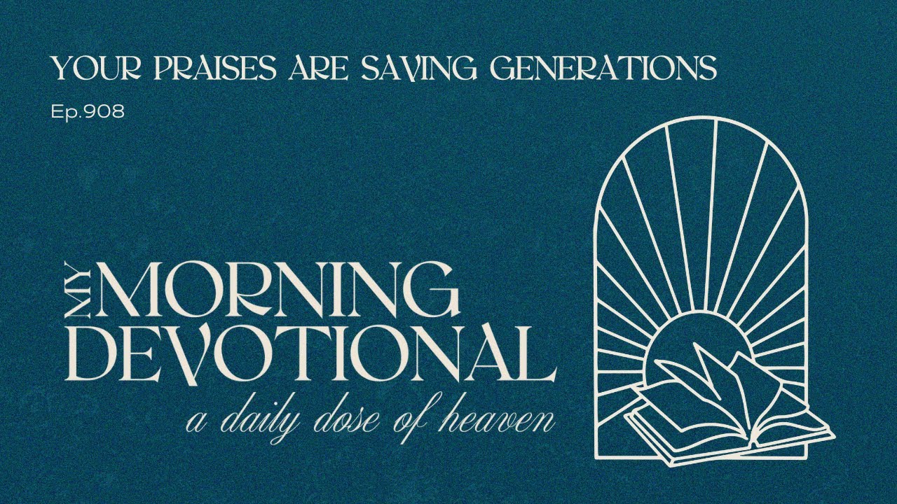 Your Praises Are Saving Generations
