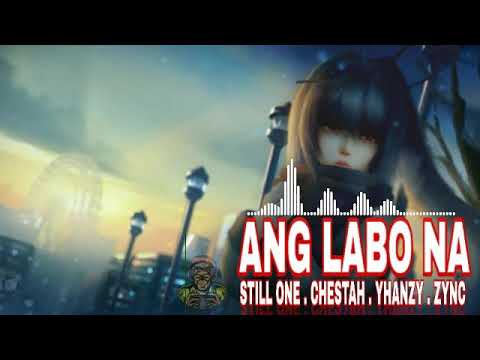 Ang Labo Na - Still One, Chestah, Yhanzy, Zync (Lyrics Video)