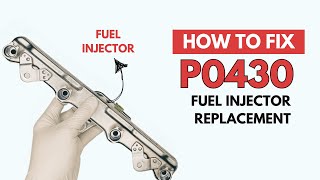 Fuel Injectors Replacement: P0430 Code Fixing Guide