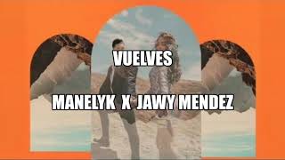 Manelyk  X  Jawy Mendez - Vuelves (Letra/Lyrics)