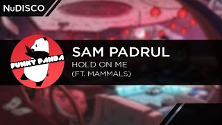 NuDISCO || Sam Padrul - Hold on Me (ft Mammals)
