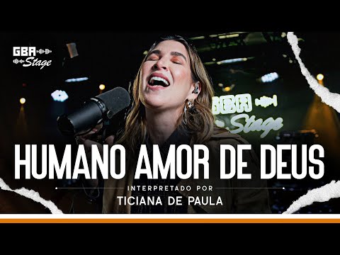 Humano Amor de Deus - Ticiana de Paula | GBA Stage