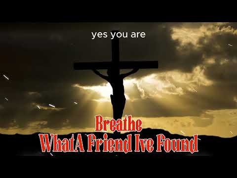 Breathe / What A Friend I've Found