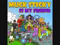 Big rock candy mountain - Muck Sticky