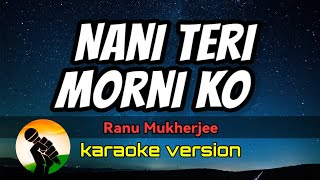 Download lagu Nani Teri Morni Ko - Ranu Mukherjee (karaoke version) mp3