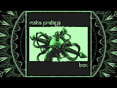 Maha Pralaya ~ BON (album) ~ Ambient Meditation on the Five Primary Elements of the Universe.