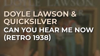 Doyle Lawson &amp; Quicksilver - Can You Hear Me Now (Retro 1938) (Official Audio)