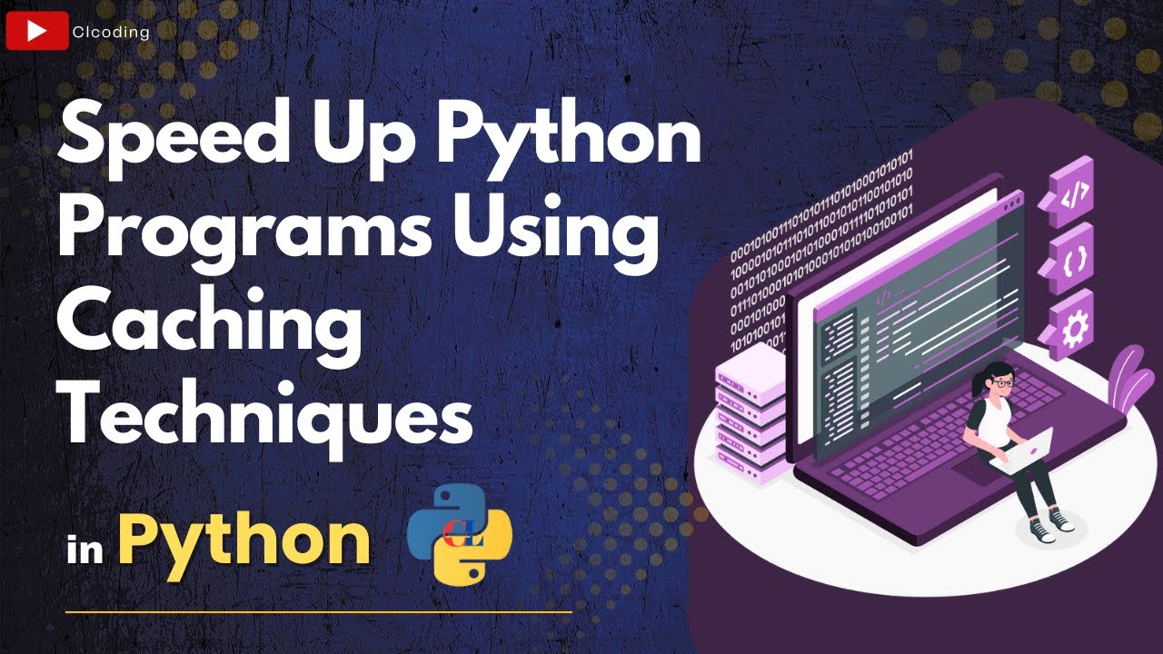 Speed Up Python Programs Using Caching Techniques