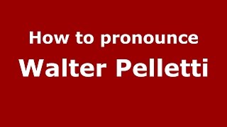 How to pronounce Walter Pelletti