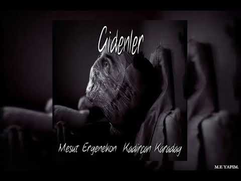 Mesut Ergenekon Ft. Kadircan Karadağ - Gidenler (2018)