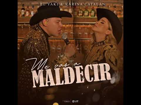 El Yaki + Karina Catalán "Me Vas a Maldecir"
