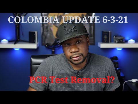 Colombia Update 6-3-21 | PCR Test Removal?