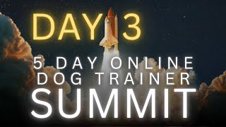 5 Day Online Dog Trainer Summit Day 3