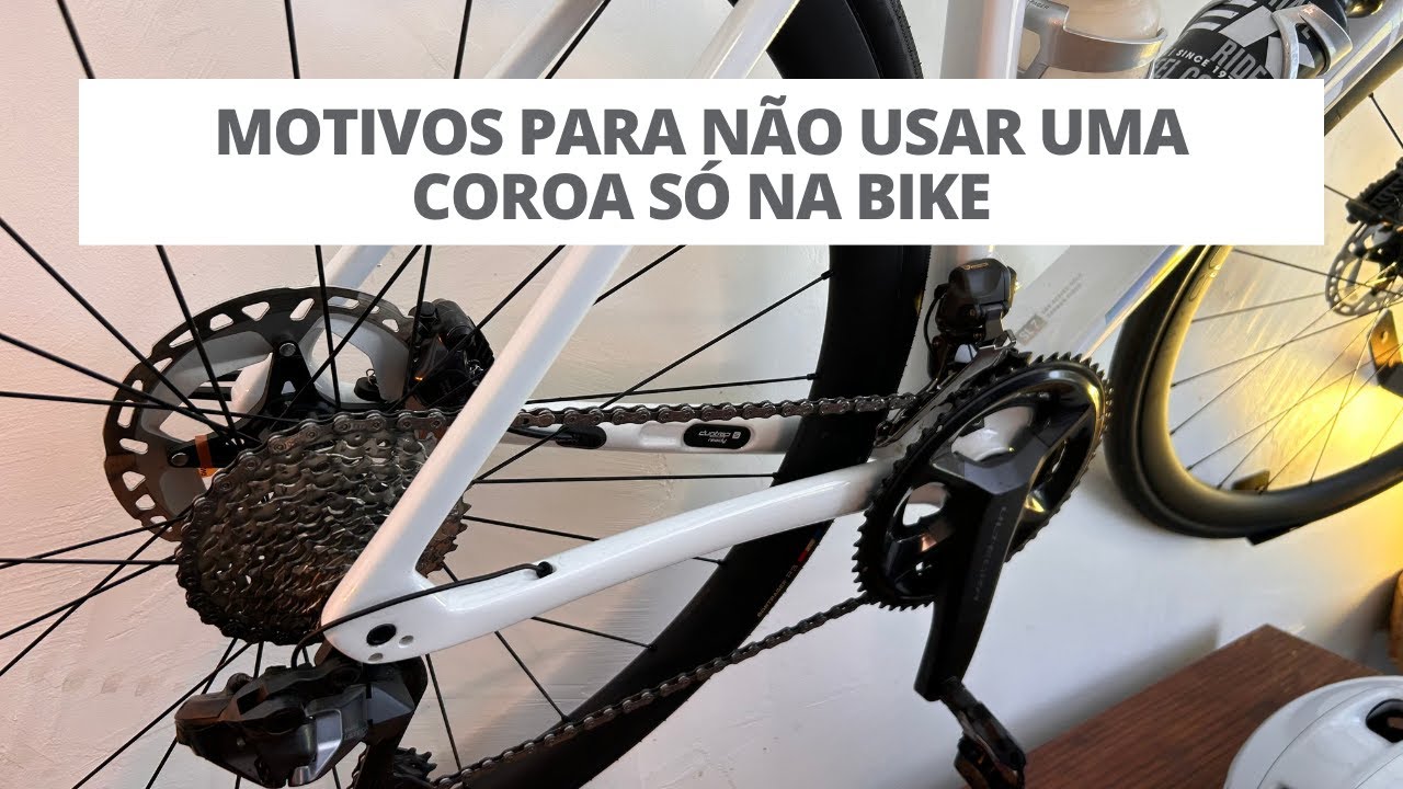 MOTIVOS PARA NÃO USAR UMA COROA SÓ NA BIKE